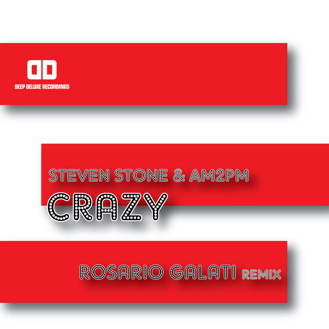 Stream Steven Stone & AM2PM - Crazy - Rosario Galati Remix