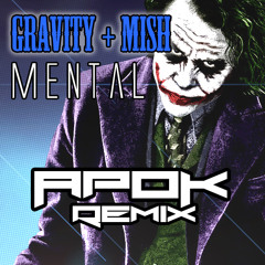 Gravity & Mish - Mental [ApoK Remix] [Free Download]