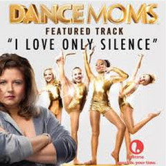 I Love Only Silence (Featured on Lifetime's DANCE MOMS)