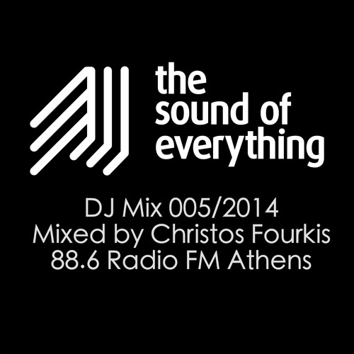 The Sound Of Everything DJ Mix 005/2014 Mixed by Christos Fourkis (Athens) for 88.6 Radio (FM)