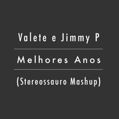Valete e Jimmy P - Melhores Anos (Stereossauro Mashup)