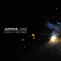 Jakwob - Fade ft. Maiday (Kicks N Licks Remix)