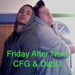 Friday After Next CFG & DabU