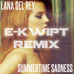 Lana Del Rey - SummerTime Sadness (E-Kwipt Deep House Remix)