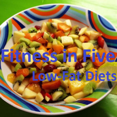 Fitness in Five: Episode #1: Low-Fat Diets