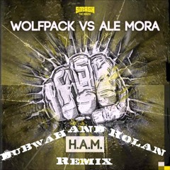 Wolfpack, Ale Mora - H.A.M. (DuBwaH & Grant Rolan Remix) ***SUPPORTED BY ALE MORA***