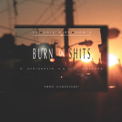 B. Deriobrain - Burn Da Shits (Prod. Sicknessmp)