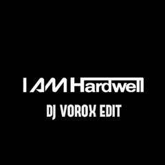 Hardwell-ID (I AM HARDWELL INTRO) DJ Vorox Edit *FREE DOWNLOAD*