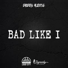 Bobby Hustle "Bad Like I" Dynasty/Loud City