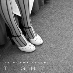 Its Gonna Crash - Tight