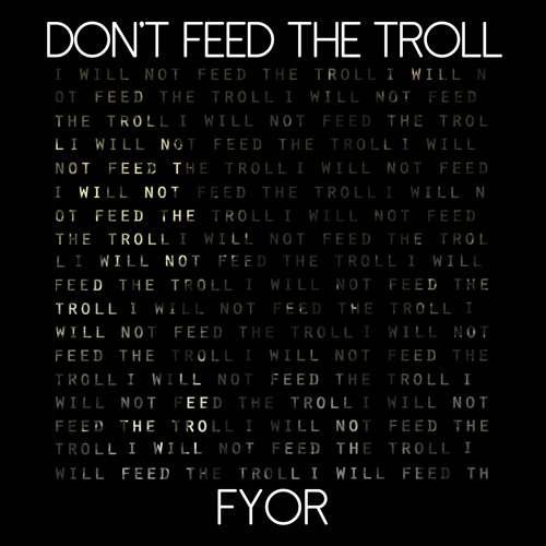 FYOR - Don't Feed The Troll (Original Mix)