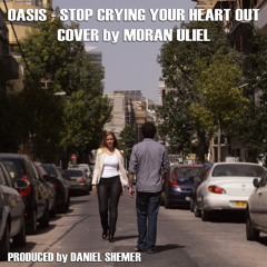 Moran Uliel - Stop Crying Your Heart Out (OASIS Cover)