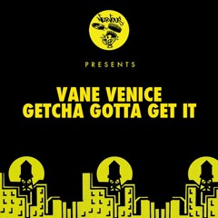 Vane Venice - Getcha Gotta Get It! (Tough Love Remix) BBC1Xtra Show [Nurvous Records] ***OUT NOW***