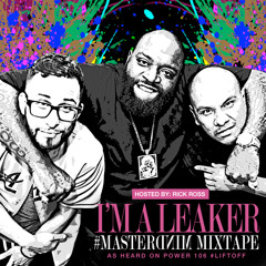 I'm A Leaker #Mastermind Mixtape   Hosted By: Rick Ross