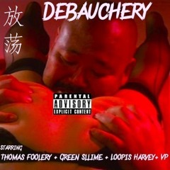 Debauchery (Feat. Green Sllime, Loopis Harvey & VP)