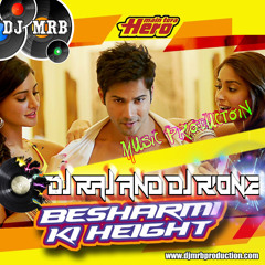 Besharmi Ki Height DJ Raj & DJ R'one (Club Mix) - 320Kbps