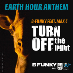 B-Funky Feat. Max C - Turn Off The Light (WWF Earth Hour Anthem - Radio Edit)