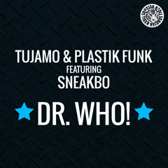 Tujamo & Plastik Funk ft. Sneakbo - Dr Who (radio edit)