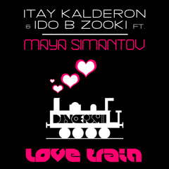 Itay Kalderon & Ido B Zooki Feat. Maya Simantov - Love Train (Original Club Mix)