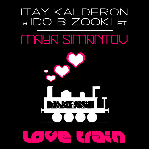 Itay Kalderon & Ido B Zooki Feat. Maya Simantov - Love Train (Original Club Mix)