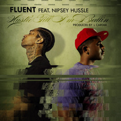 Fluent (feat. Nipsey Hussle) - "Hustle Till I'm Ballin" (prod. by J. Cardim)