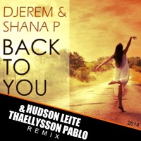 Djerem Feat. Shana P - Back To You (Hudson Leite & Thaellysson Pablo Remix 2014)