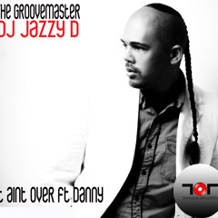 Dj Jazzy D ft Danny - It Aint Over