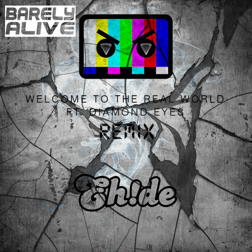 Welcome To The Real World Ft. Diamond Eyes (EH!DE Remix) [Free]