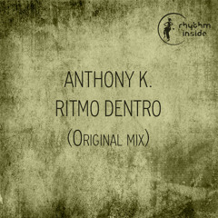 Anthony K. - Ritmo Dentro (Original mix) [teaser]