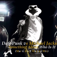 Daft Punk vs Michael Jackson - Something About Who Is It(Mar G Rock Edit Mix) FREE DOWNLOAD