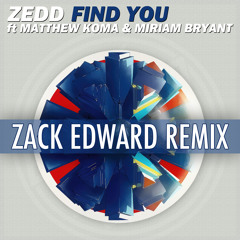 Zedd - Find You (Zack Edward Remix) [FREE DOWNLOAD]