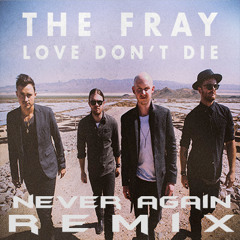 The fray - Love Don't Die (Never Again Remix)