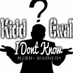 KiddGwalla- I Dont Know (Prod.By- Jcaspersen)