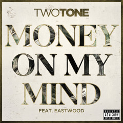 Two Tone -Money On My Mind feat Eastwood (prod. Ramillion)