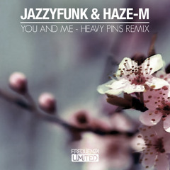 Haze-M & JazzyFunk - You And Me (Heavy Pins Remix)