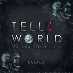 Lecrae - Tell the World [feat. Mali Music](Matthew Parker Remix) *Free Download*