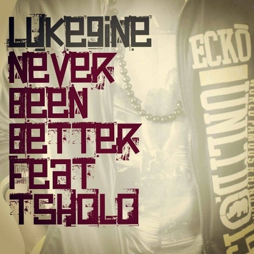 LUKE9INE - NEVER BEEN BETTER Feat. TSHOLO