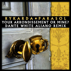 Your Arrondissement or Mine? (Dante White Aliano - Remix)