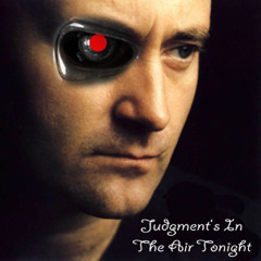 Judgment's In The Air Tonight (Terminator 2/Phil Collins Mash-Up)