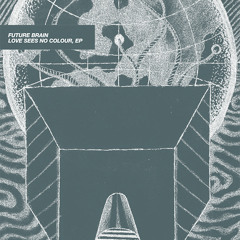 Future Brain - Love Sees No Colour