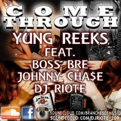 COME THROUGH - Yung Reeks ft. Boss Bre, Johnny Chase, & DJ Riote