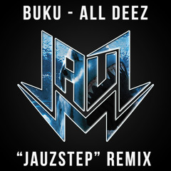 Buku - All Deez ( Jauz "JauzStep" Remix) @JAUZOFFICIAL FREE DOWNLOAD