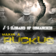 WildBand of Comanches "Makin A Ruckus" 2014