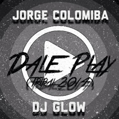 Dale Play-Jorge Colombia Ft Dj Glow (Tribal 2014)
