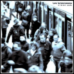 Life Intermission (C Y B E R  J.A.M.)