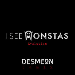 I See MONSTAS - Evolution (Desmeon Remix)