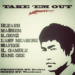 Bleach/Mayhem/P.Genz/Last Measure/Wafeek/J.Gamble/Jane Gee - Take 'Em Out (Prod: Keskia/Westfront)