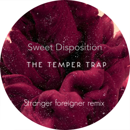 The Temper Trap- Sweet Disposition ( Stranger Foreigner Remix)