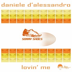 Daniele D'Alessandro - Lovin' Me (Original Mix) [Sorry Shoes]