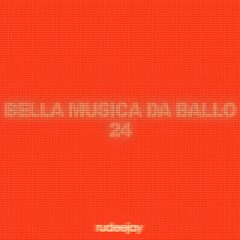 Rudeejay presents "BELLA MUSICA DA BALLO 24"